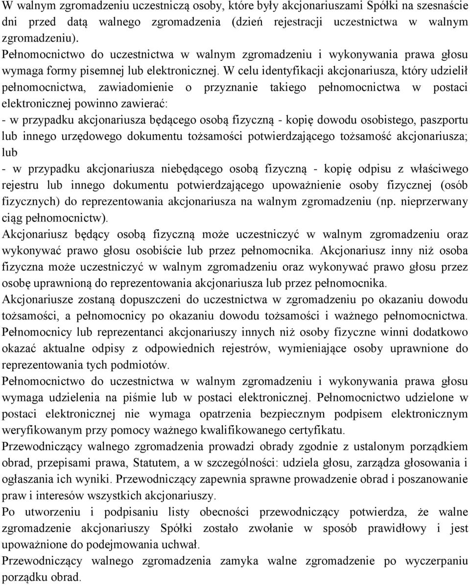 W celu identyfikacji akcjonariusza, który udzielił pełnomocnictwa, zawiadomienie o przyznanie takiego pełnomocnictwa w postaci elektronicznej powinno zawierać: - w przypadku akcjonariusza będącego