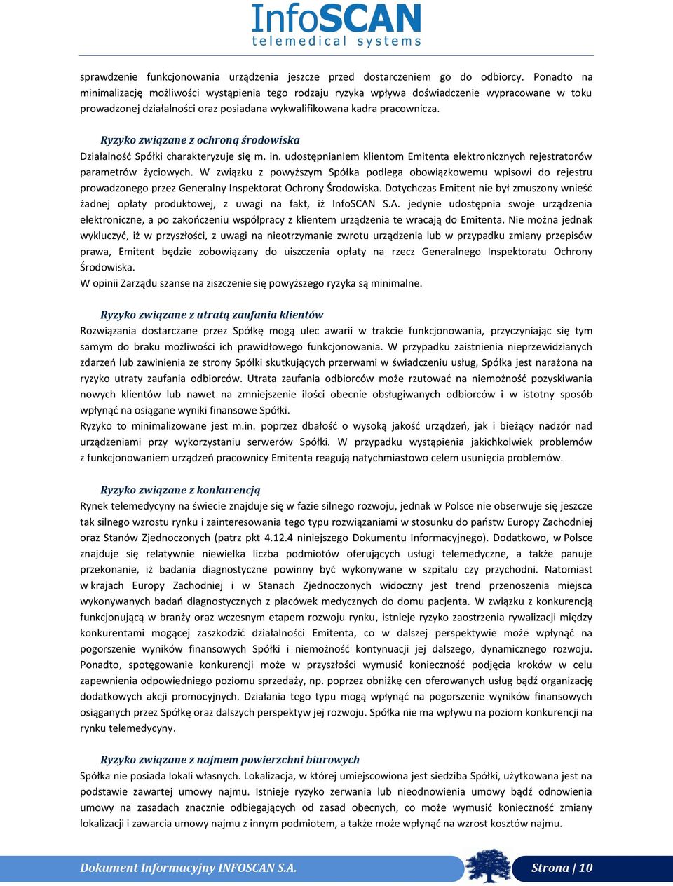 Ryzyko związane z ochroną środowiska Działalność Spółki charakteryzuje się m. in. udostępnianiem klientom Emitenta elektronicznych rejestratorów parametrów życiowych.