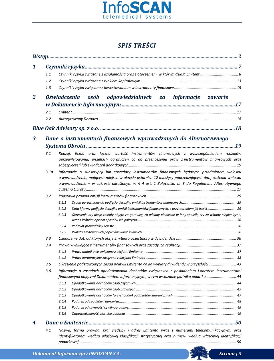 2 Autoryzowany Doradca... 18 Blue Oak Advisory sp. z o.o....18 3 Dane o instrumentach finansowych wprowadzanych do Alternatywnego Systemu Obrotu...19 3.