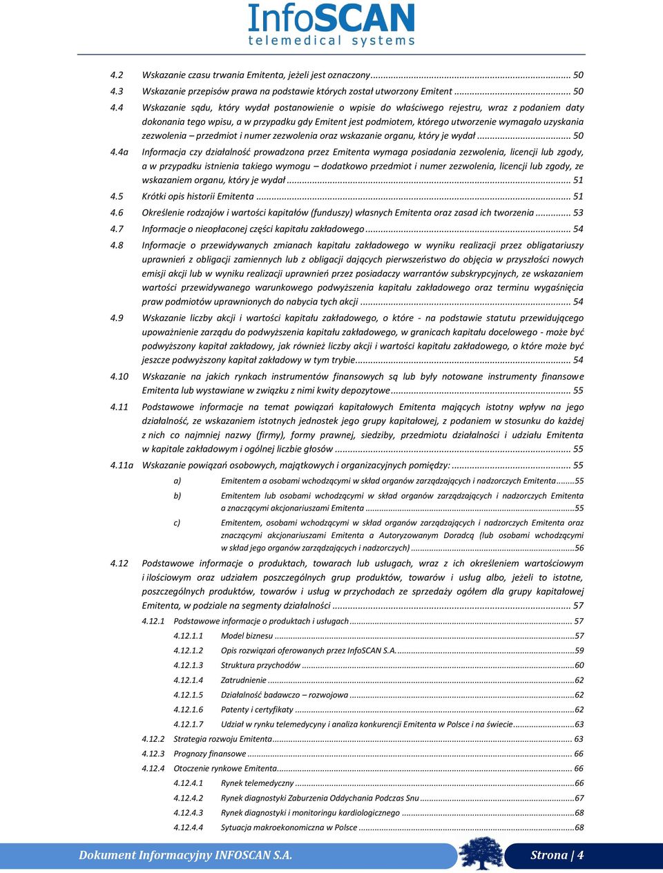 4 Wskazanie sądu, który wydał postanowienie o wpisie do właściwego rejestru, wraz z podaniem daty dokonania tego wpisu, a w przypadku gdy Emitent jest podmiotem, którego utworzenie wymagało uzyskania