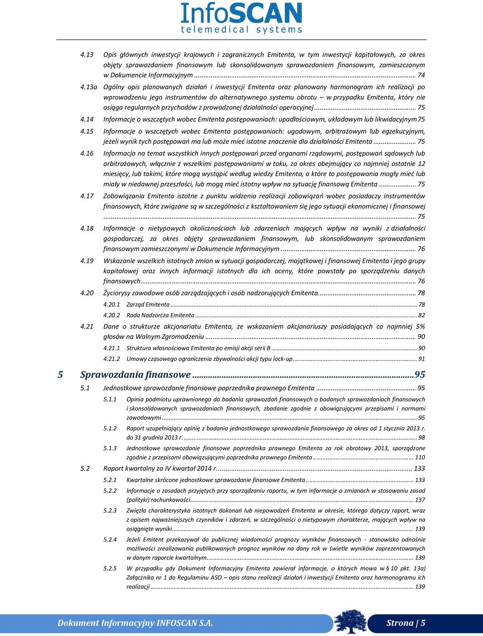 13a Ogólny opis planowanych działań i inwestycji Emitenta oraz planowany harmonogram ich realizacji po wprowadzeniu jego instrumentów do alternatywnego systemu obrotu w przypadku Emitenta, który nie