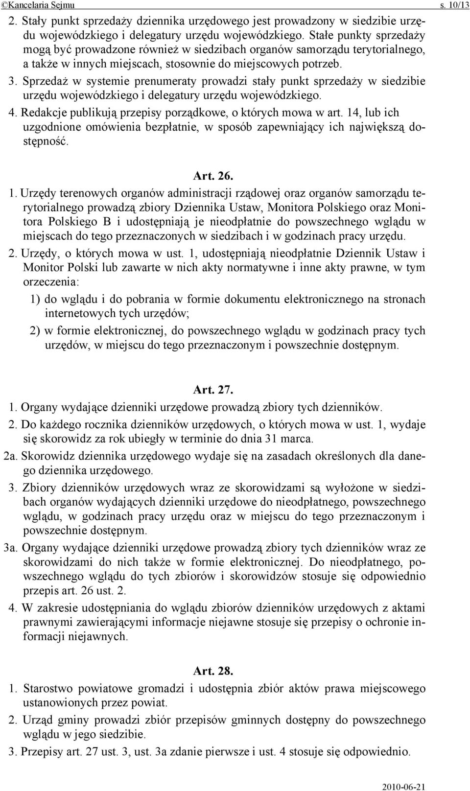 Sprzedaż w systemie prenumeraty prowadzi stały punkt sprzedaży w siedzibie urzędu wojewódzkiego i delegatury urzędu wojewódzkiego. 4. Redakcje publikują przepisy porządkowe, o których mowa w art.