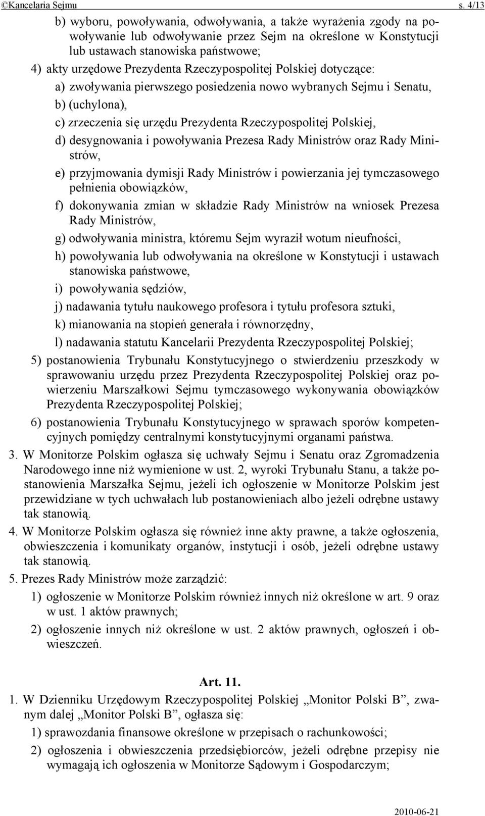 Rzeczypospolitej Polskiej dotyczące: a) zwoływania pierwszego posiedzenia nowo wybranych Sejmu i Senatu, b) (uchylona), c) zrzeczenia się urzędu Prezydenta Rzeczypospolitej Polskiej, d) desygnowania