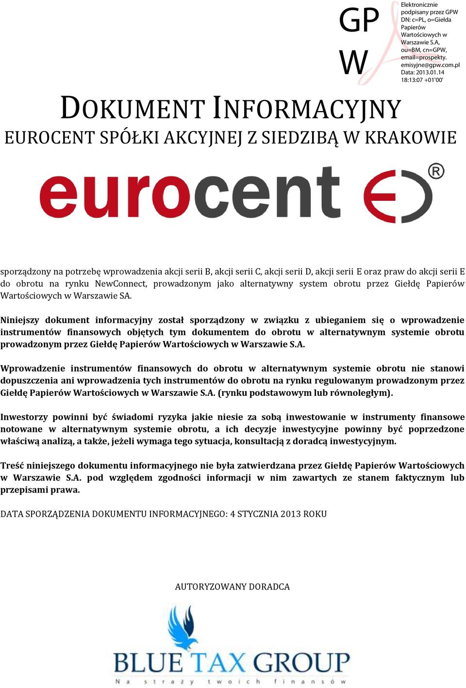 Niniejszy dokument informacyjny został sporządzony w związku z ubieganiem się o wprowadzenie instrumentów finansowych objętych tym dokumentem do obrotu w alternatywnym systemie obrotu prowadzonym