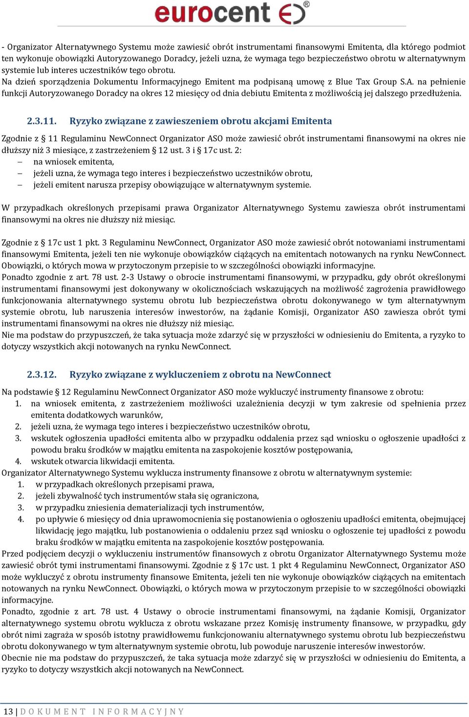 na pełnienie funkcji Autoryzowanego Doradcy na okres 12 miesięcy od dnia debiutu Emitenta z możliwością jej dalszego przedłużenia. 2.3.11.