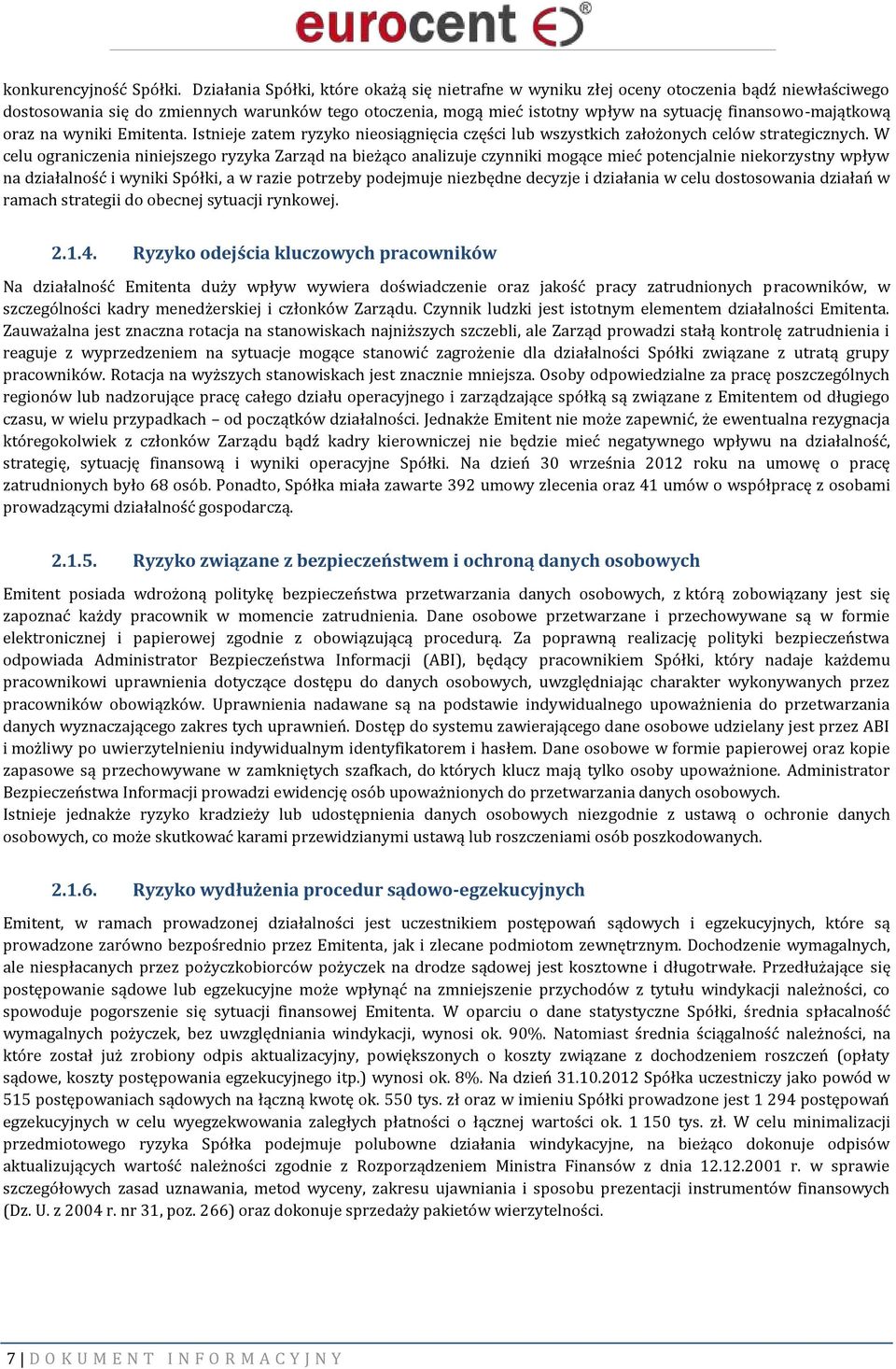 finansowo-majątkową oraz na wyniki Emitenta. Istnieje zatem ryzyko nieosiągnięcia części lub wszystkich założonych celów strategicznych.