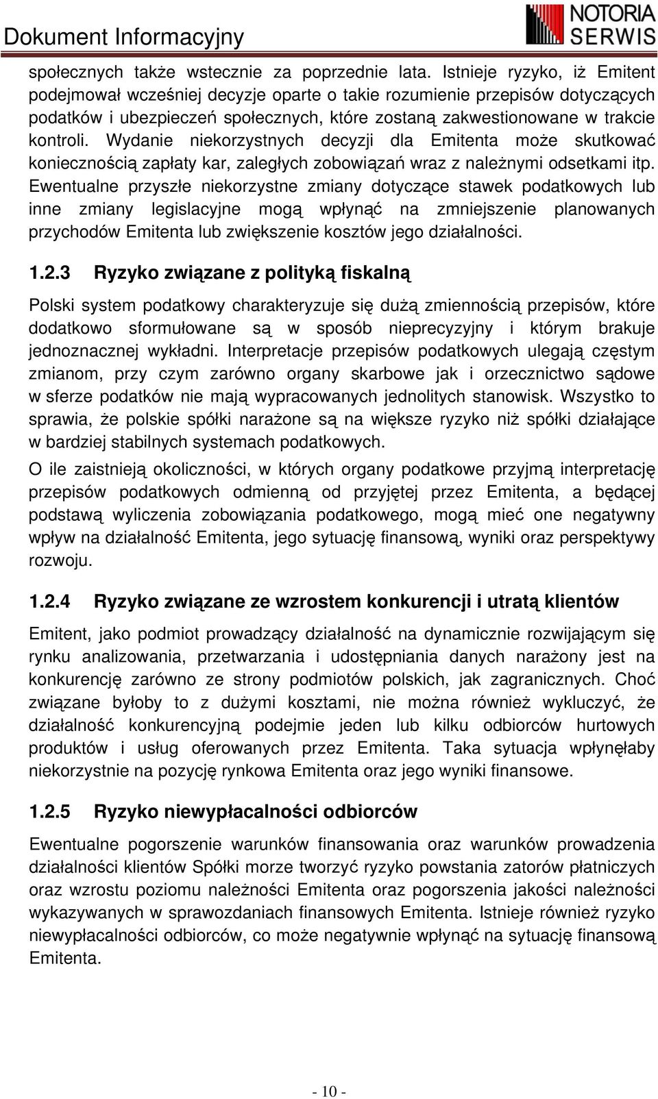 Wydanie niekorzystnych decyzji dla Emitenta może skutkować koniecznością zapłaty kar, zaległych zobowiązań wraz z należnymi odsetkami itp.