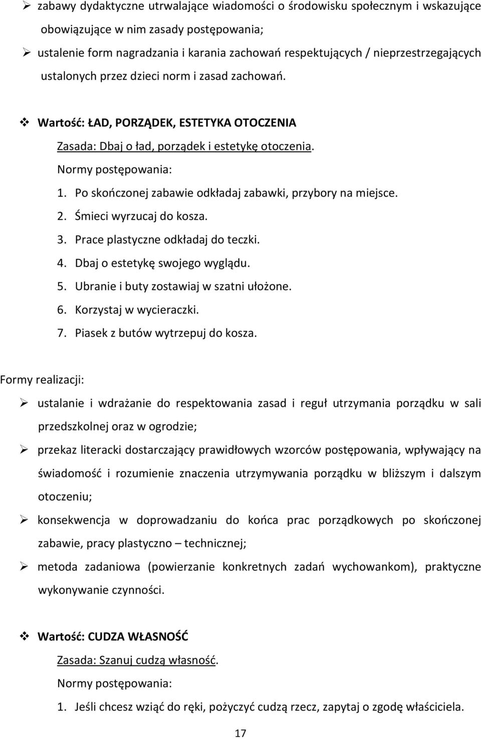 Po skończonej zabawie odkładaj zabawki, przybory na miejsce. 2. Śmieci wyrzucaj do kosza. 3. Prace plastyczne odkładaj do teczki. 4. Dbaj o estetykę swojego wyglądu. 5.