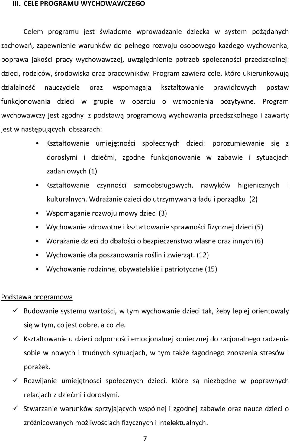 Program zawiera cele, które ukierunkowują działalność nauczyciela oraz wspomagają kształtowanie prawidłowych postaw funkcjonowania dzieci w grupie w oparciu o wzmocnienia pozytywne.