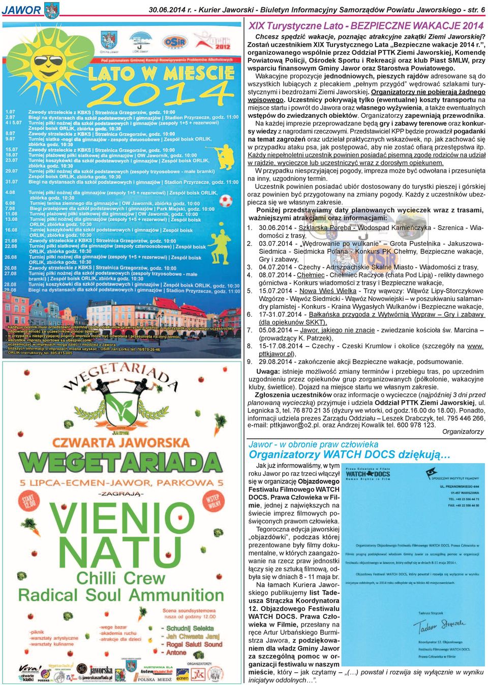 , organizowanego wspólnie przez Oddział PTTK Ziemi Jaworskiej, Komendę Powiatową Policji, Ośrodek Sportu i Rekreacji oraz klub Piast SMLW, przy wsparciu finansowym Gminy Jawor oraz Starostwa