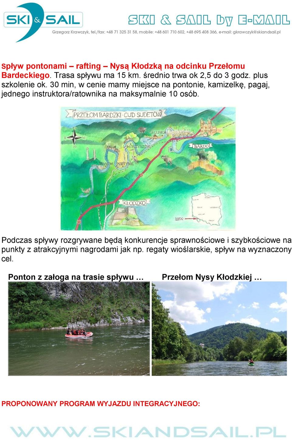 30 min, w cenie mamy miejsce na pontonie, kamizelkę, pagaj, jednego instruktora/ratownika na maksymalnie 10 osób.