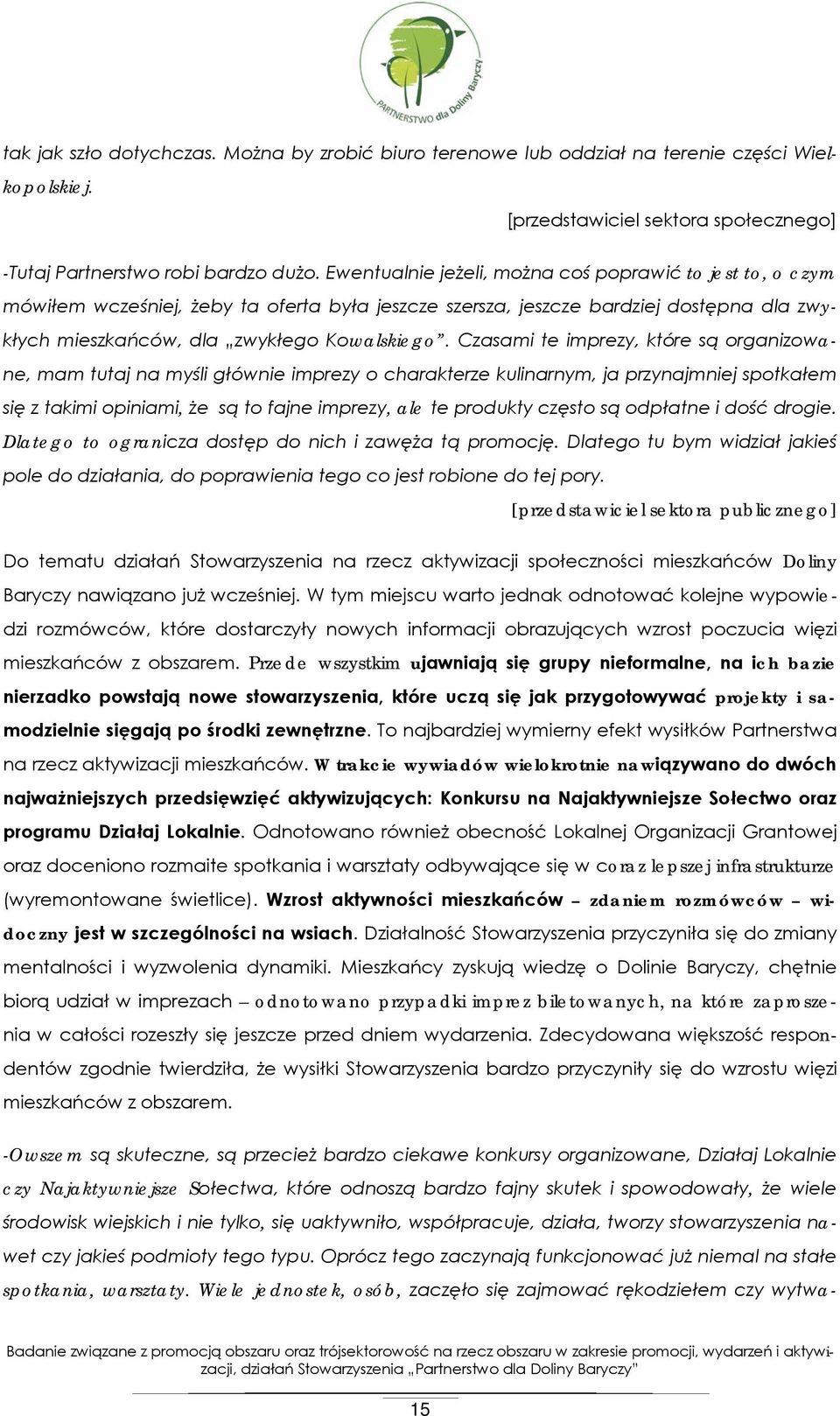 Czasami te imprezy, które są organizowane, mam tutaj na myśli głównie imprezy o charakterze kulinarnym, ja przynajmniej spotkałem się z takimi opiniami, że są to fajne imprezy, ale te produkty często