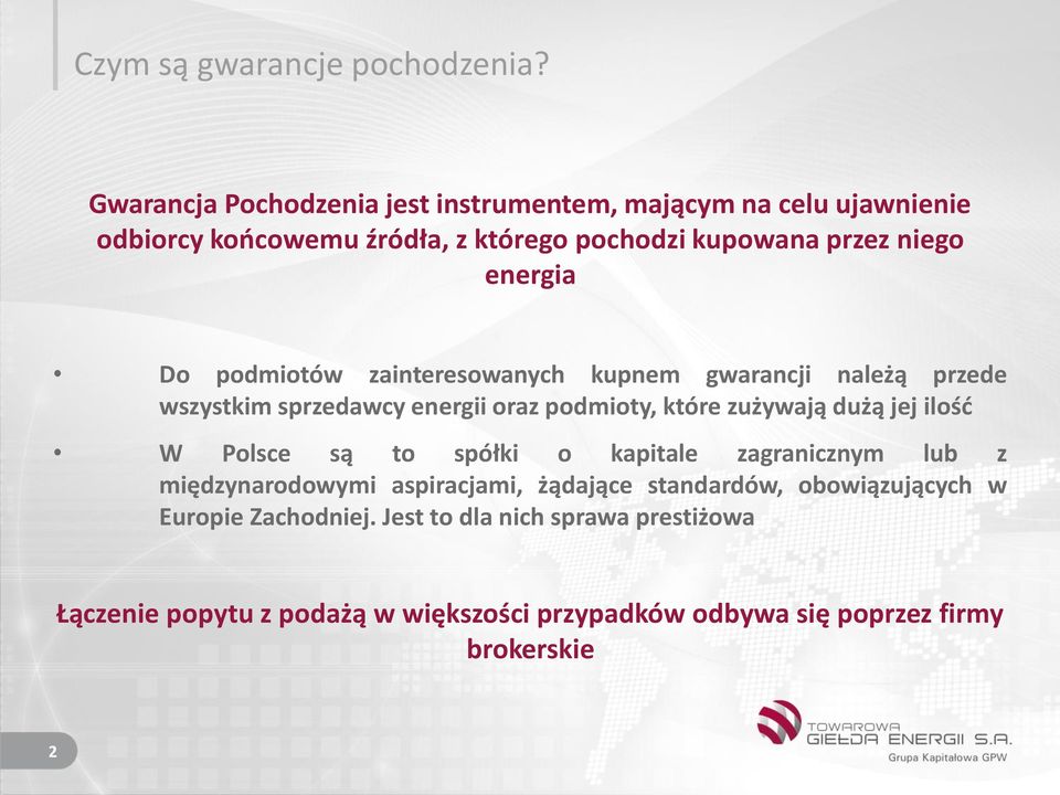 Do podmiotów zainteresowanych kupnem gwarancji należą przede wszystkim sprzedawcy energii oraz podmioty, które zużywają dużą jej ilość W