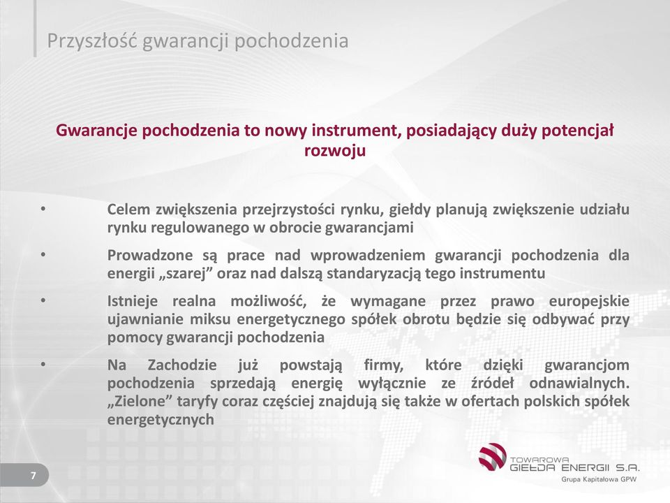 Istnieje realna możliwość, że wymagane przez prawo europejskie ujawnianie miksu energetycznego spółek obrotu będzie się odbywać przy pomocy gwarancji pochodzenia Na Zachodzie już