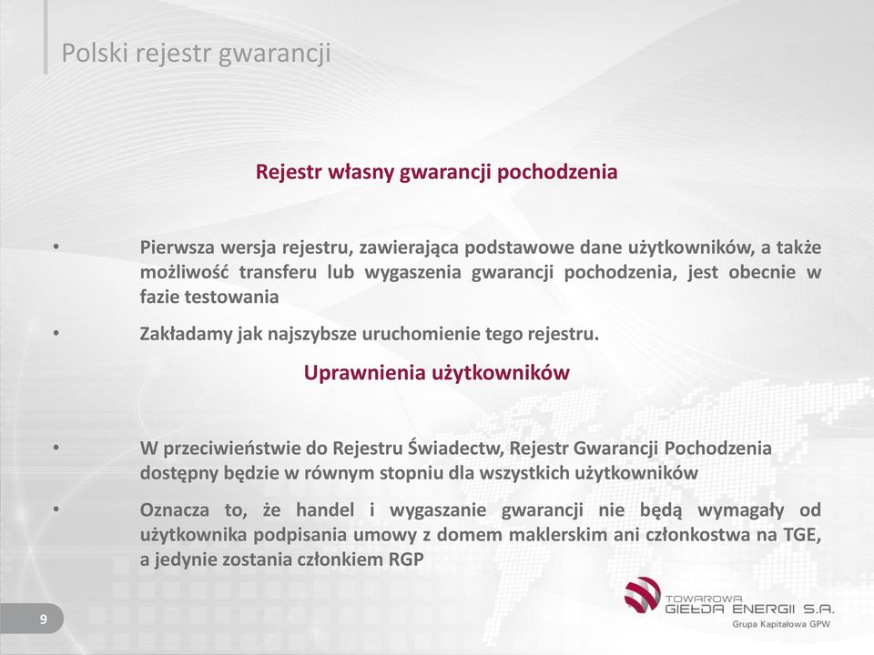 Uprawnienia użytkowników W przeciwieństwie do Rejestru Świadectw, Rejestr Gwarancji Pochodzenia dostępny będzie w równym stopniu dla wszystkich