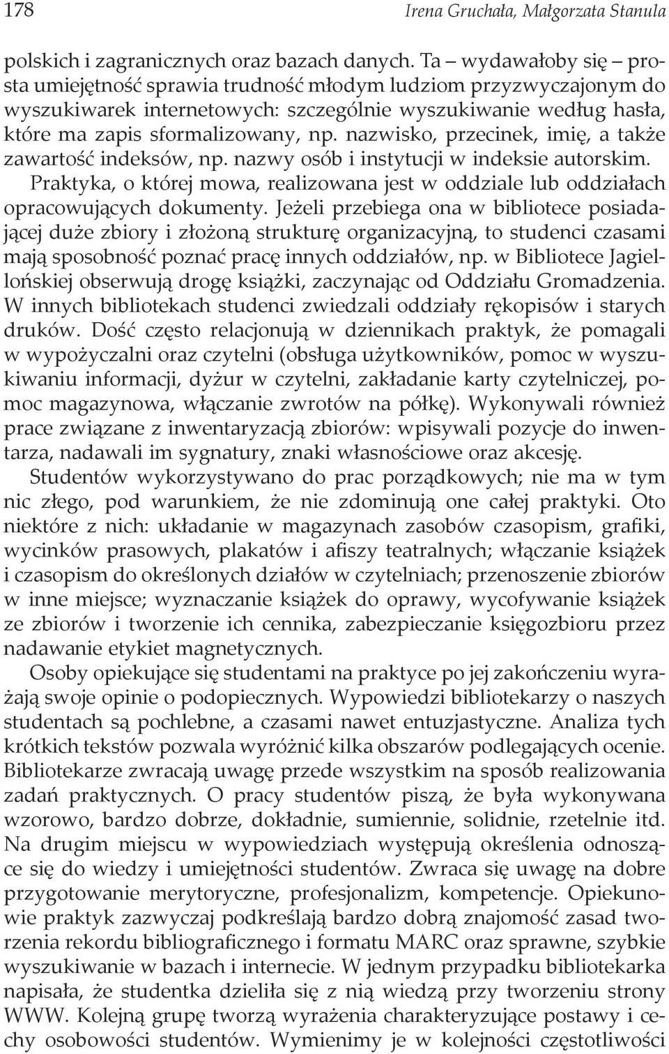 nazwisko, przecinek, imię, a także zawartość indeksów, np. nazwy osób i instytucji w indeksie autorskim. Praktyka, o której mowa, realizowana jest w oddziale lub oddziałach opracowujących dokumenty.