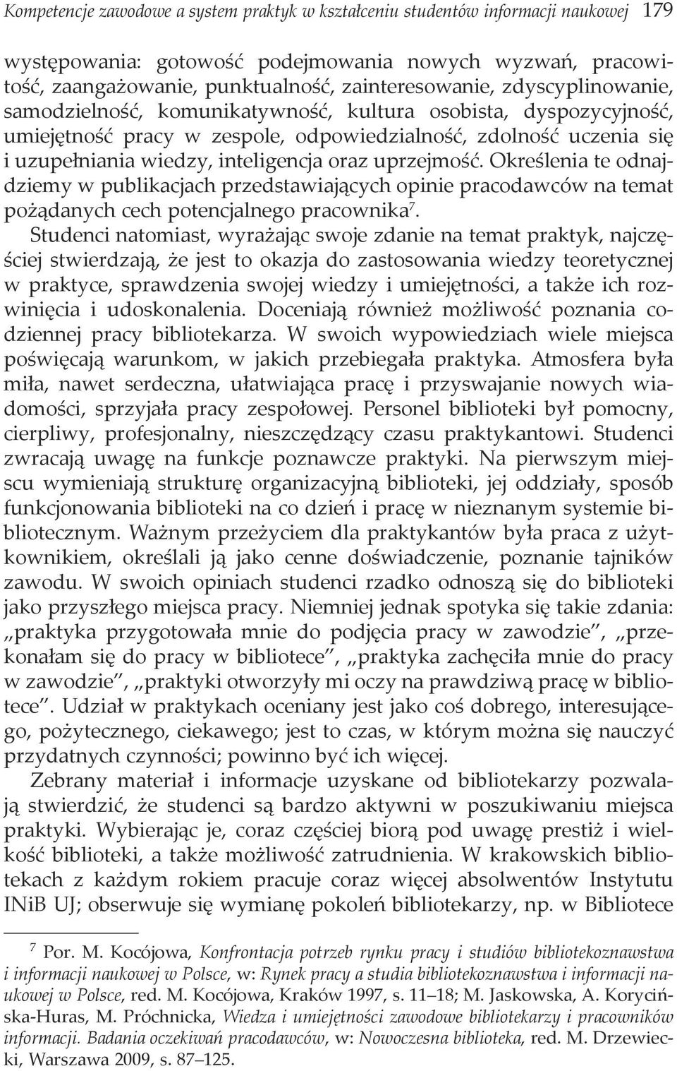 uprzejmość. Określenia te odnajdziemy w publikacjach przedstawiających opinie pracodawców na temat pożądanych cech potencjalnego pracownika 7.