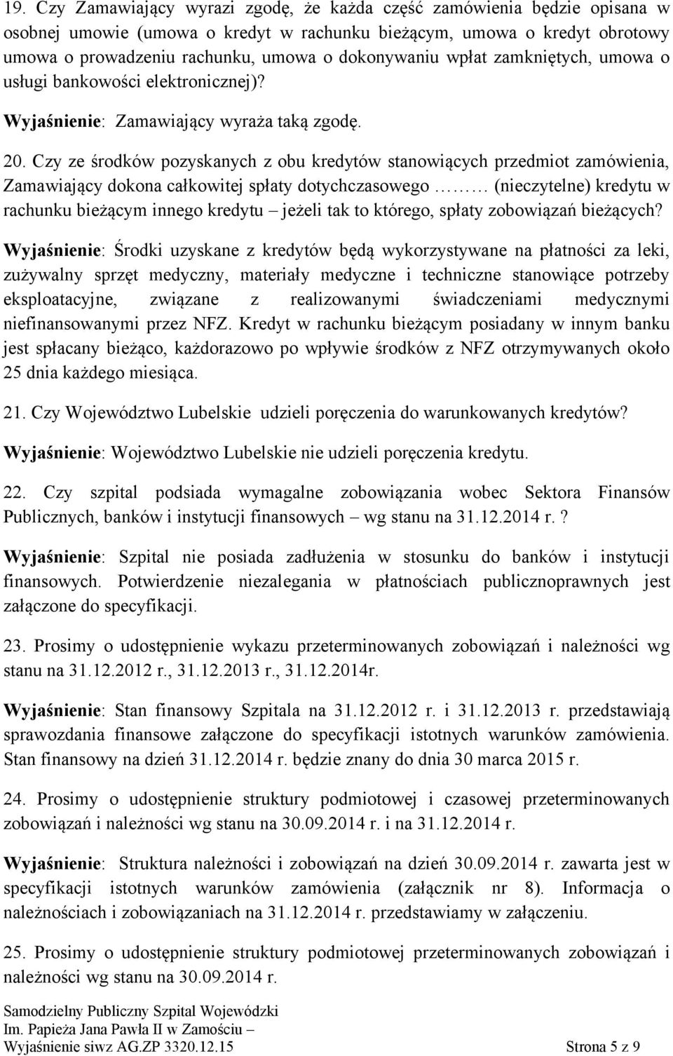 Czy ze środków pozyskanych z obu kredytów stanowiących przedmiot zamówienia, Zamawiający dokona całkowitej spłaty dotychczasowego (nieczytelne) kredytu w rachunku bieżącym innego kredytu jeżeli tak