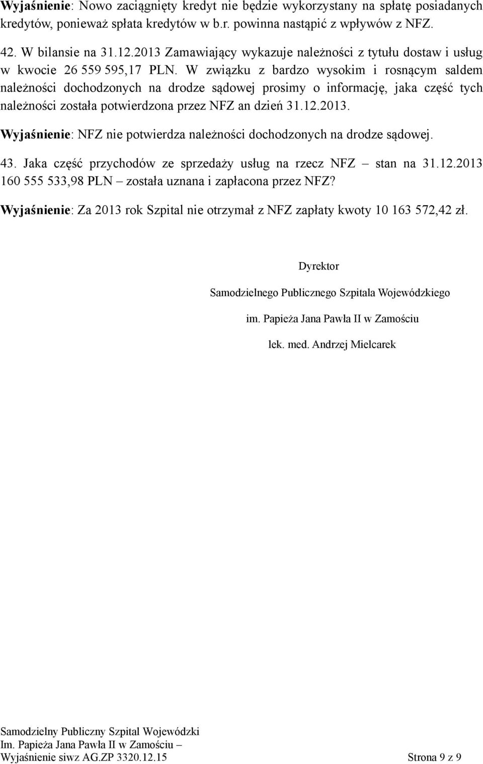 W związku z bardzo wysokim i rosnącym saldem należności dochodzonych na drodze sądowej prosimy o informację, jaka część tych należności została potwierdzona przez NFZ an dzień 31.12.2013.