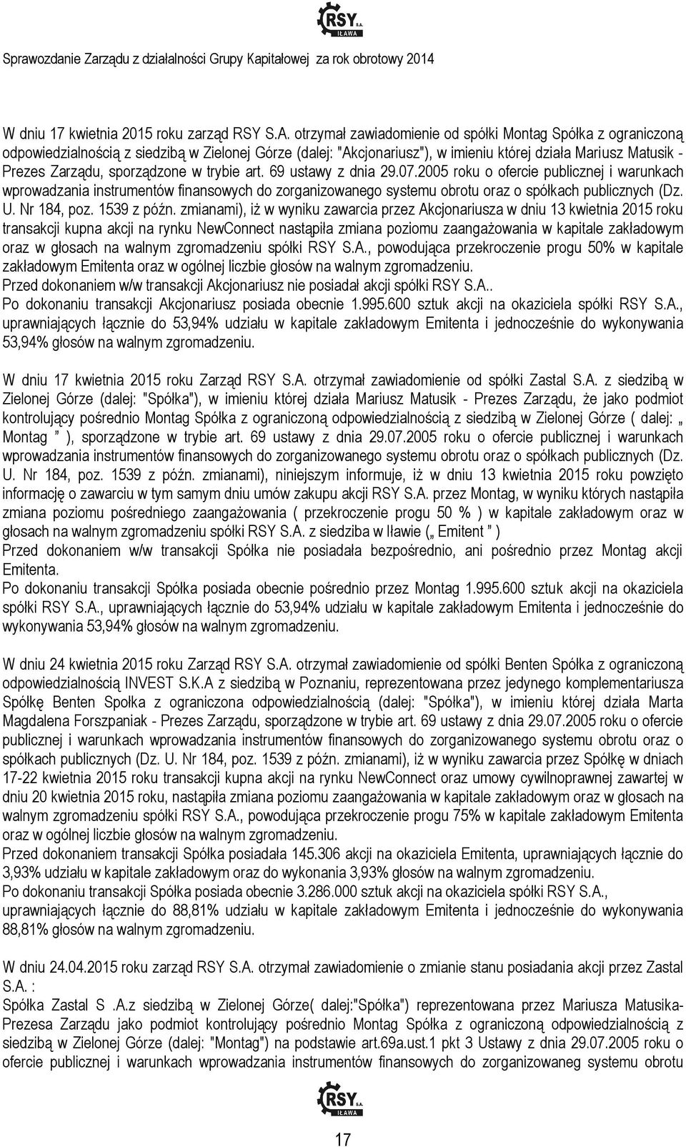 sporządzone w trybie art. 69 ustawy z dnia 29.07.2005 roku o ofercie publicznej i warunkach wprowadzania instrumentów finansowych do zorganizowanego systemu obrotu oraz o spółkach publicznych (Dz. U.