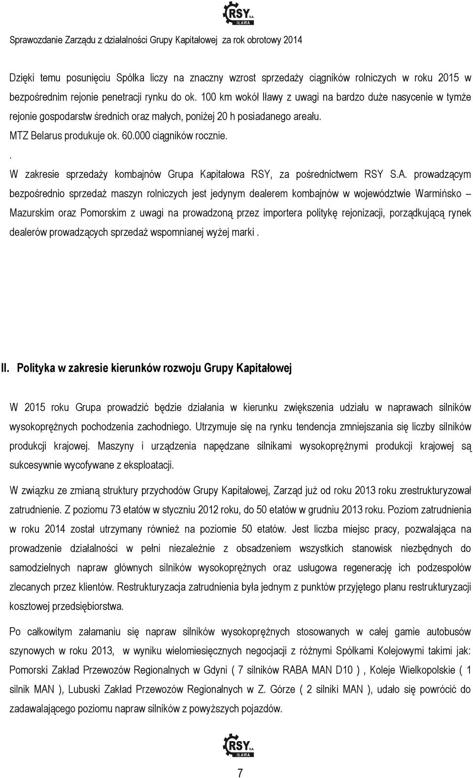 . W zakresie sprzedaży kombajnów Grupa Kapitałowa RSY, za pośrednictwem RSY S.A.