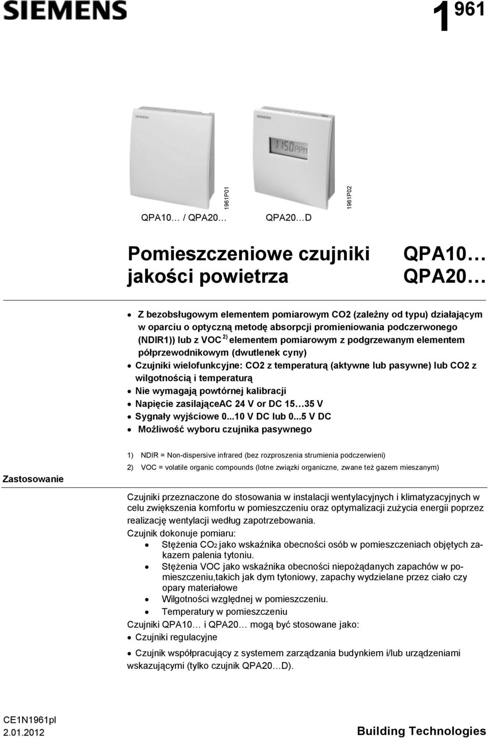 pasywne) lub CO2 z wilgotnością i temperaturą Nie wymagają powtórnej kalibracji Napięcie zasilająceac 24 V or DC 15 35 V Sygnały wyjściowe 0...10 V DC lub 0.