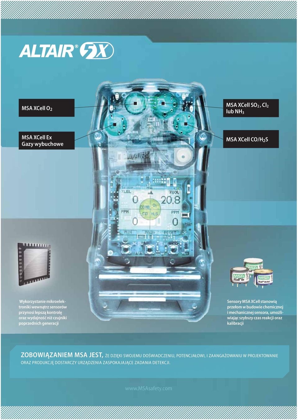 chemicznej i mechanicznej sensora, umożli - wiając szybszy czas reakcji oraz kalibracji ZOBOWIĄZANIEM MSA JEST, ŻE DZIĘKI SWOJEMU