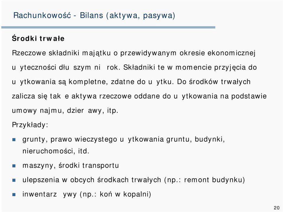 Do środków trwałych zalicza się także aktywa rzeczowe oddane do użytkowania na podstawie umowy najmu, dzierżawy, itp.