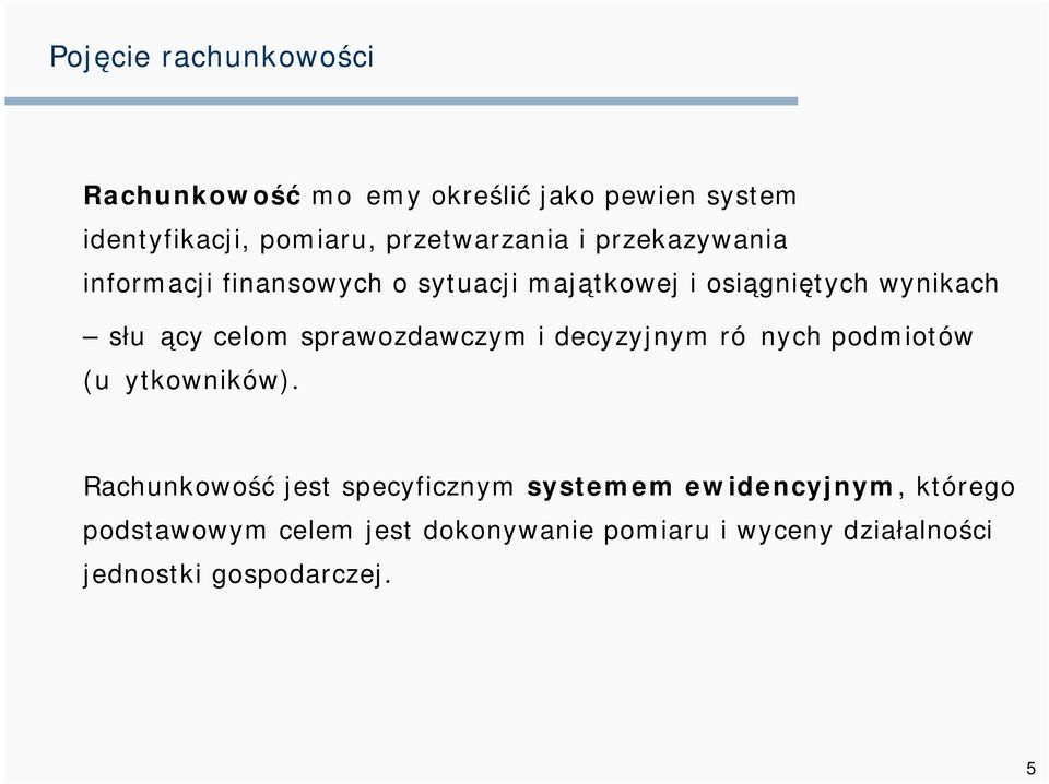 służący celom sprawozdawczym i decyzyjnym różnych podmiotów (użytkowników).