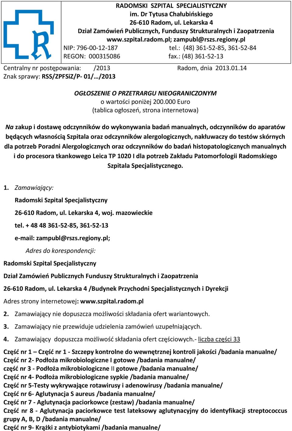 Radom, dnia 2013.01.14 Znak sprawy: RSS/ZPFSiZ/P- 01/ /2013 OGŁOSZENIE O PRZETRARGU NIEOGRANICZONYM o wartości poniżej 200.