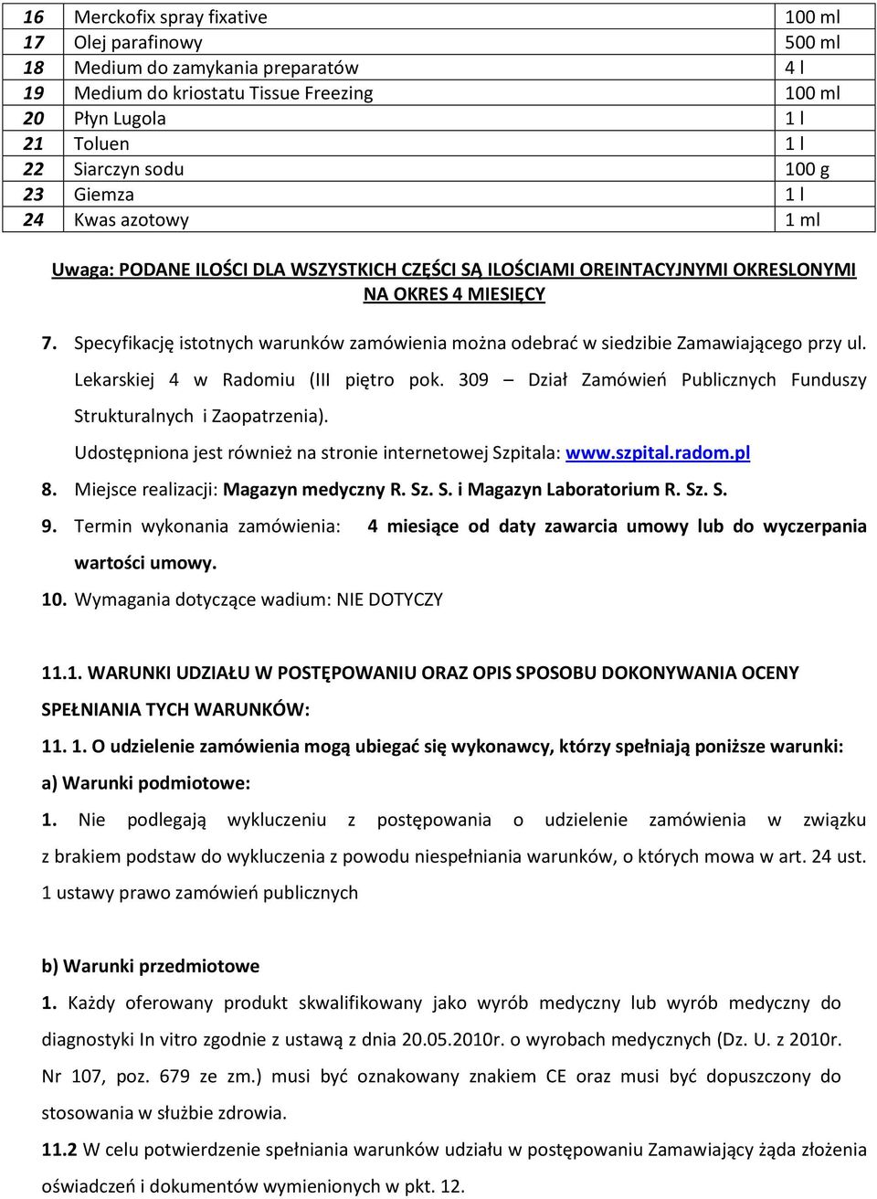 Specyfikację istotnych warunków zamówienia można odebrać w siedzibie Zamawiającego przy ul. Lekarskiej 4 w Radomiu (III piętro pok.