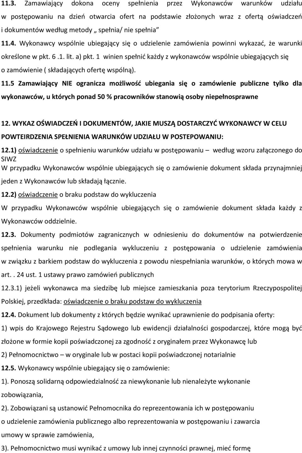 1 winien spełnić każdy z wykonawców wspólnie ubiegających się o zamówienie ( składających ofertę wspólną). 11.