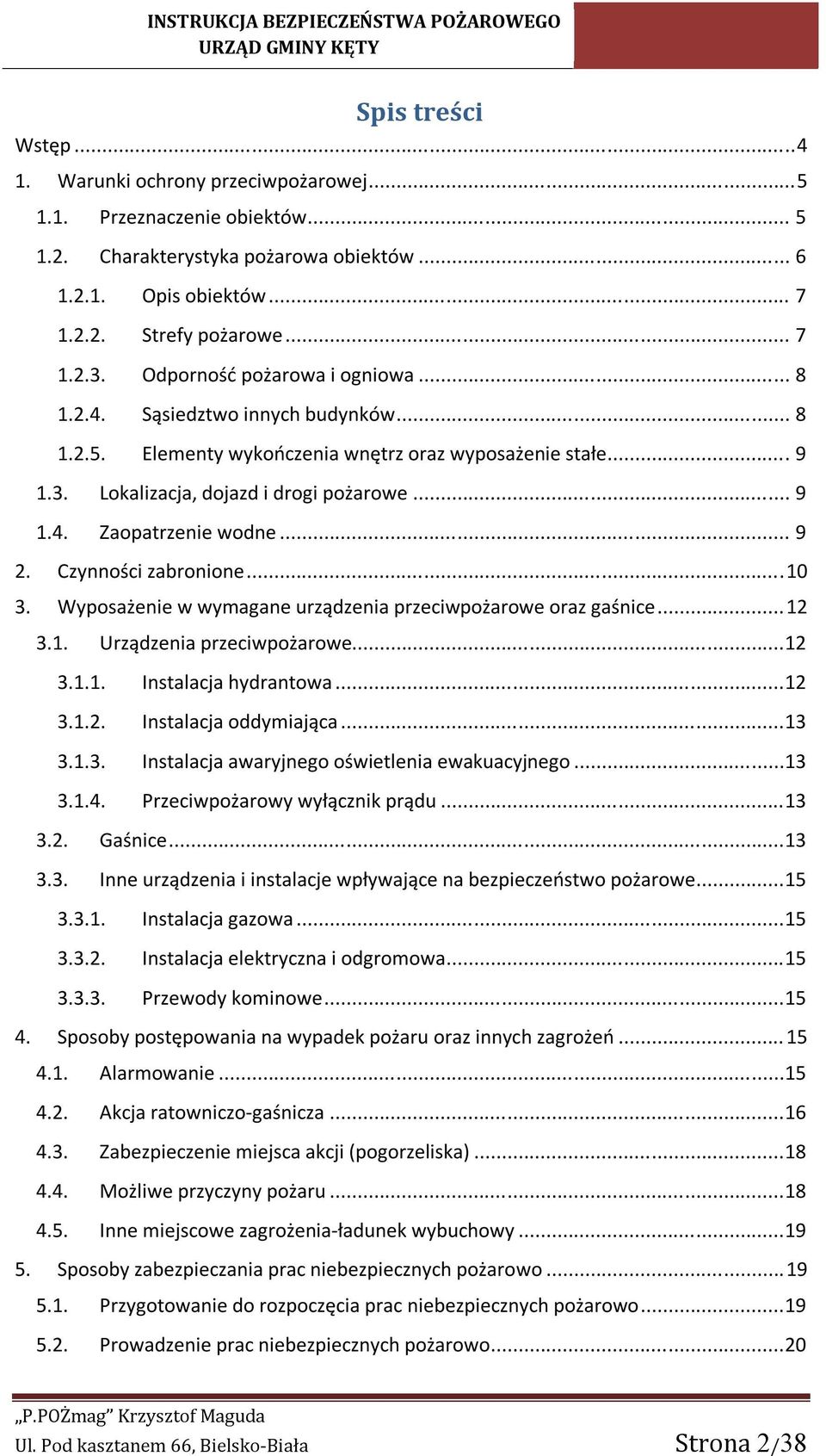 .. 9 2. Czynności zabronione... 10 3. Wyposażenie w wymagane urządzenia przeciwpożarowe oraz gaśnice... 12 3.1. Urządzenia przeciwpożarowe...12 3.1.1. Instalacja hydrantowa...12 3.1.2. Instalacja oddymiająca.