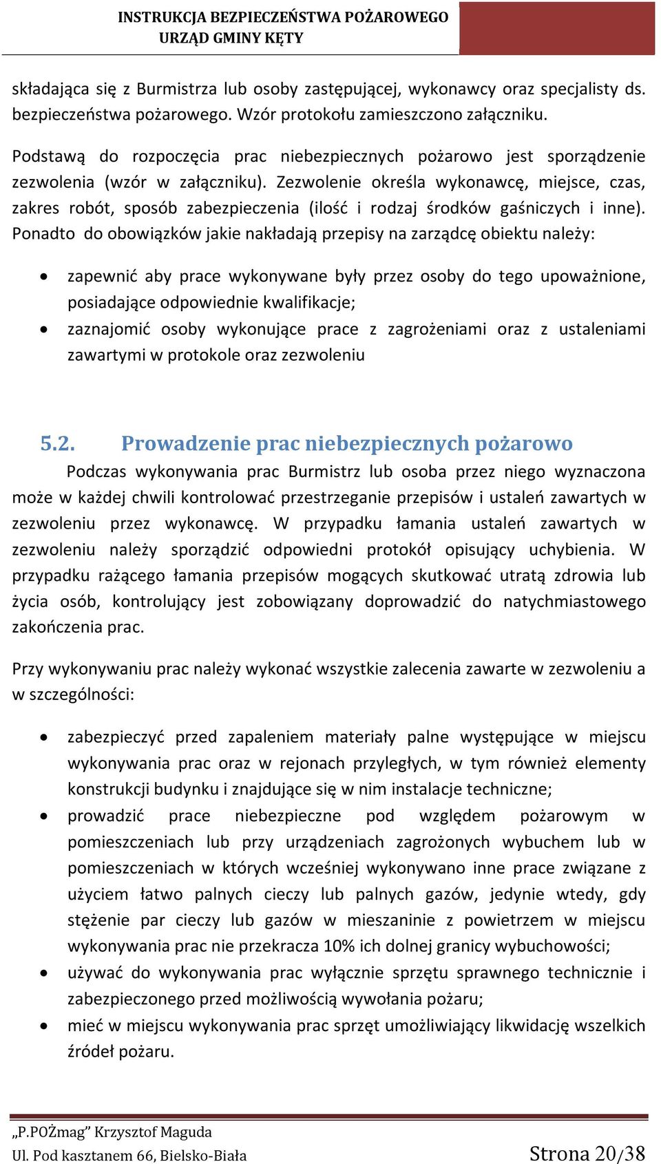 Zezwolenie określa wykonawcę, miejsce, czas, zakres robót, sposób zabezpieczenia (ilość i rodzaj środków gaśniczych i inne).