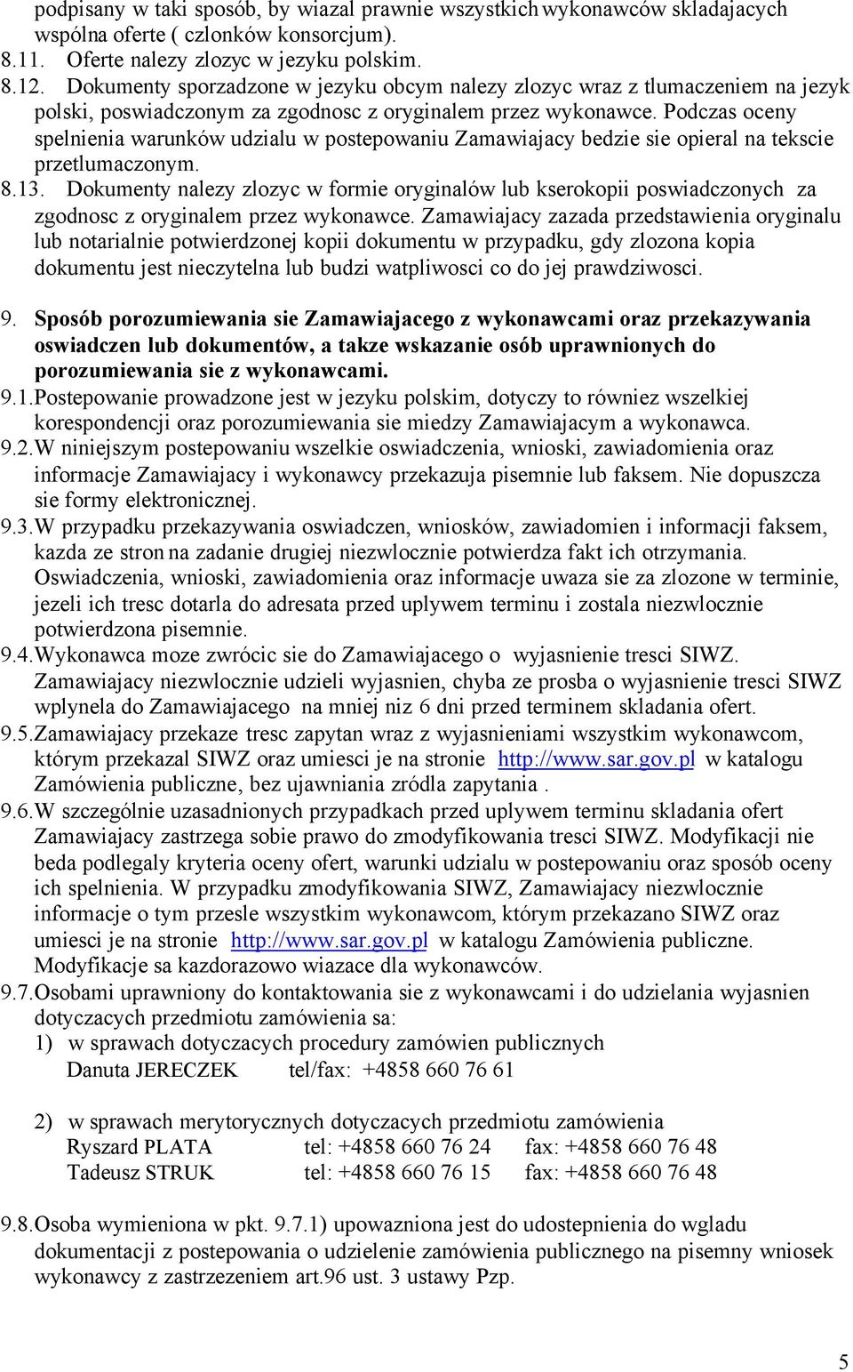 Podczas oceny spelnienia warunków udzialu w postepowaniu Zamawiajacy bedzie sie opieral na tekscie przetlumaczonym. 8.13.