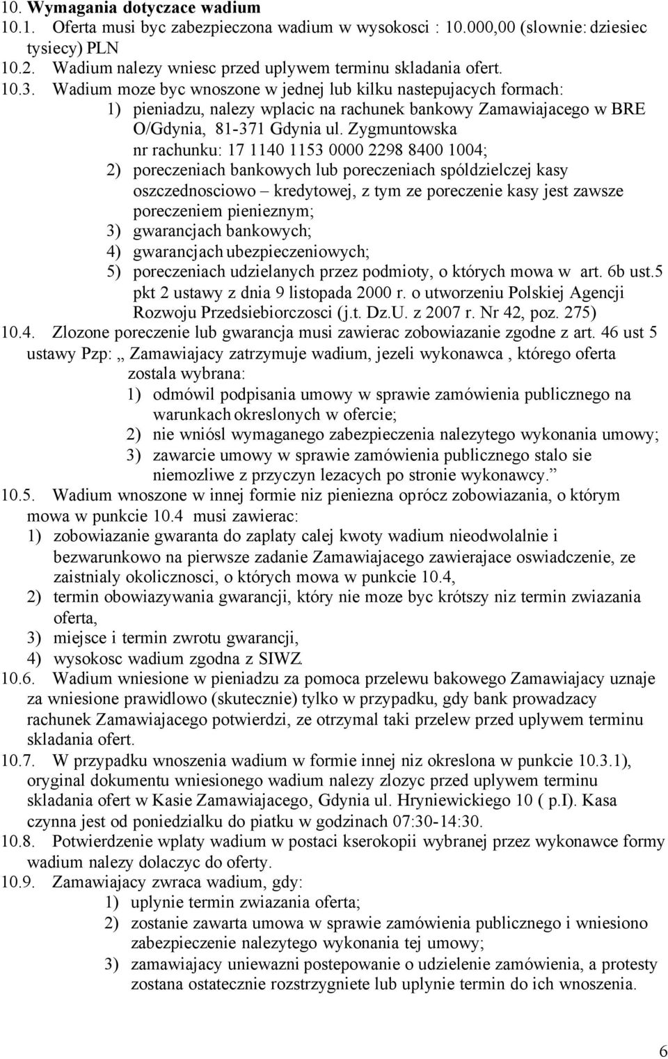 Zygmuntowska nr rachunku: 17 1140 1153 0000 2298 8400 1004; 2) poreczeniach bankowych lub poreczeniach spóldzielczej kasy oszczednosciowo kredytowej, z tym ze poreczenie kasy jest zawsze poreczeniem