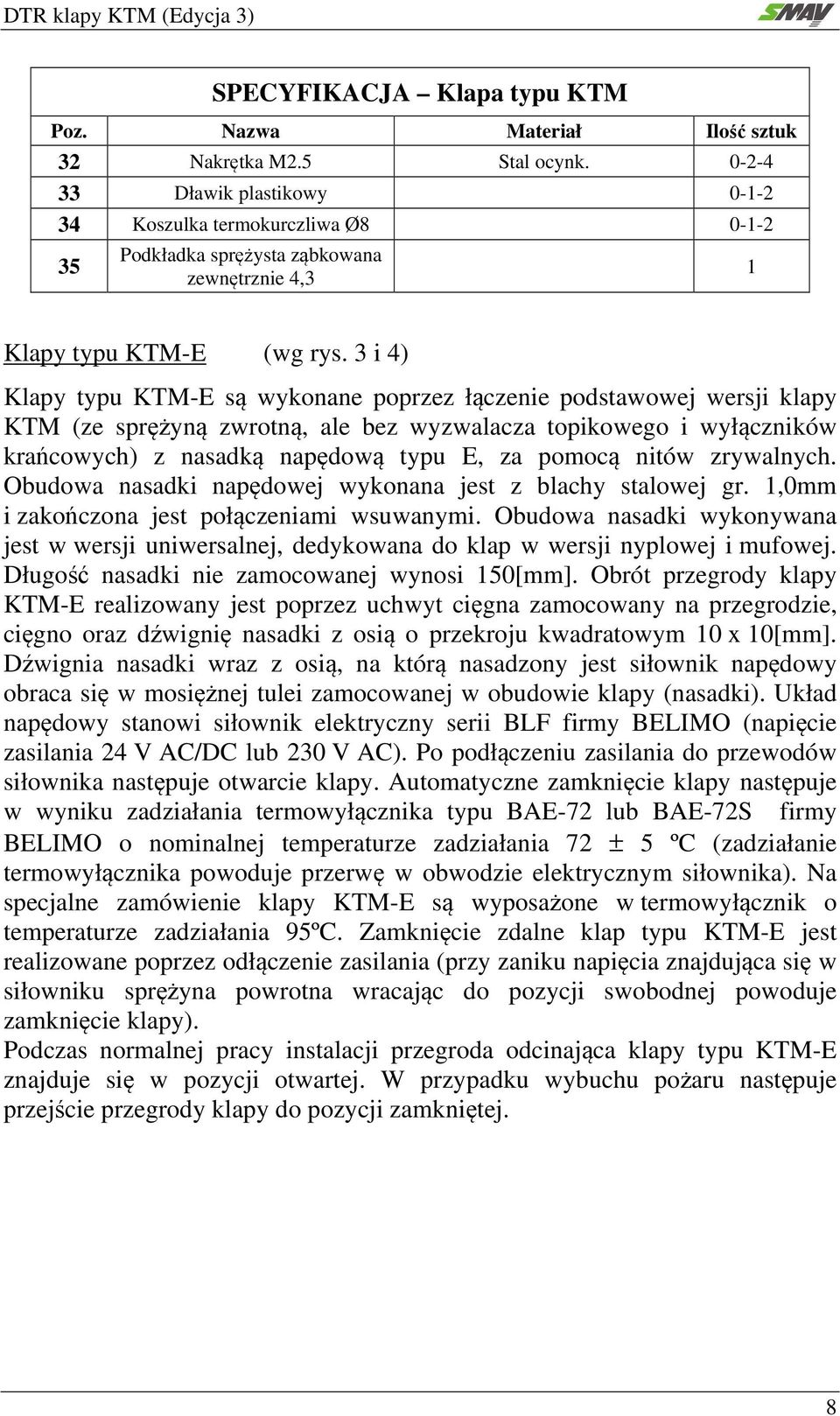 3 i 4) Klapy typu KTM-E są wykonane poprzez łączenie podstawowej wersji klapy KTM (ze sprężyną zwrotną, ale bez wyzwalacza topikowego i wyłączników krańcowych) z nasadką napędową typu E, za pomocą