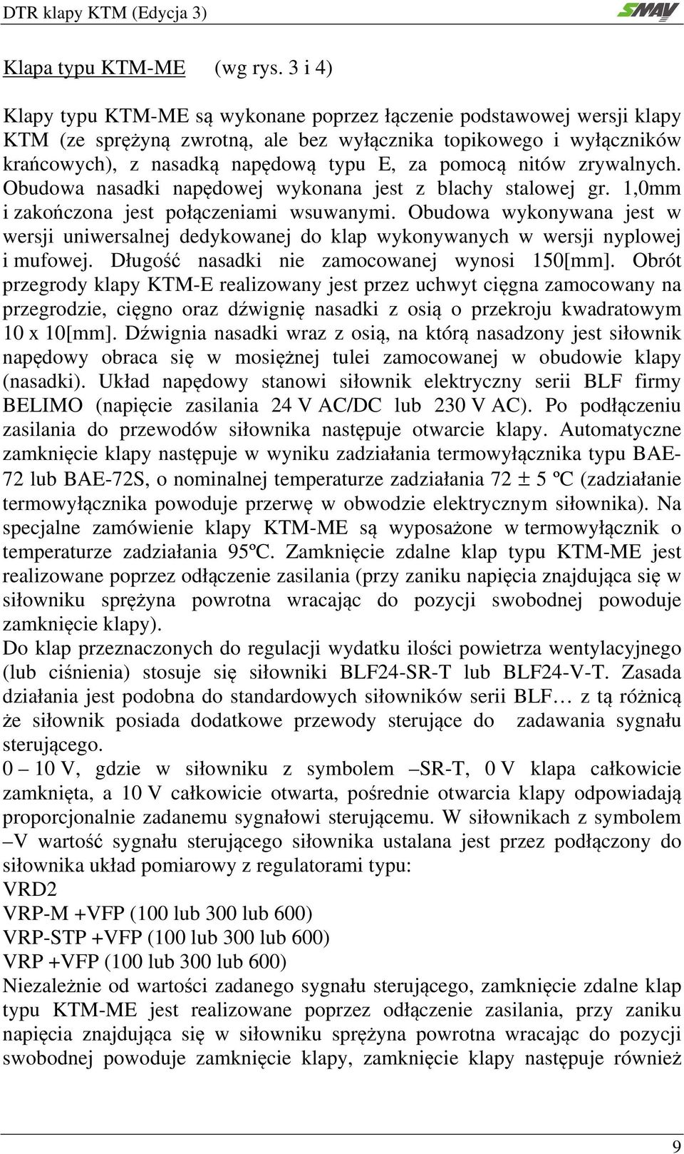 nitów zrywalnych. Obudowa nasadki napędowej wykonana jest z blachy stalowej gr. 1,0mm i zakończona jest połączeniami wsuwanymi.