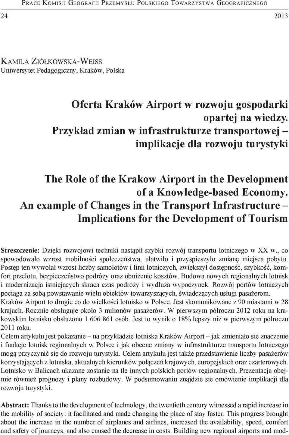 An example of Changes in the Transport Infrastructure Implications for the Development of Tourism Streszczenie: Dzięki rozwojowi techniki nastąpił szybki rozwój transportu lotniczego w XX w.