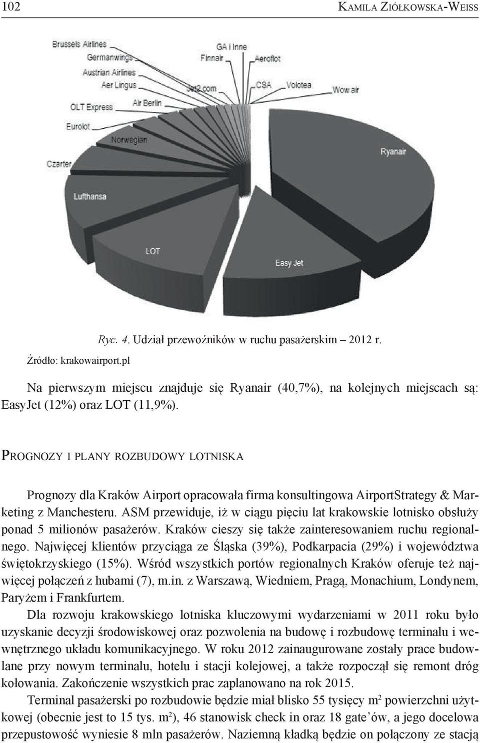 Prognozy i plany rozbudowy lotniska Prognozy dla Kraków Airport opracowała firma konsultingowa AirportStrategy & Marketing z Manchesteru.