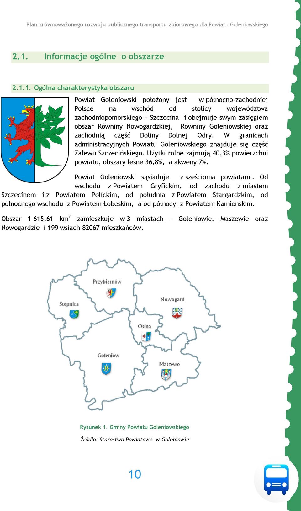 W granicach administracyjnych Powiatu Goleniowskiego znajduje się część Zalewu Szczecińskiego. Użytki rolne zajmują 40,3% powierzchni powiatu, obszary leśne 36,8%, a akweny 7%.