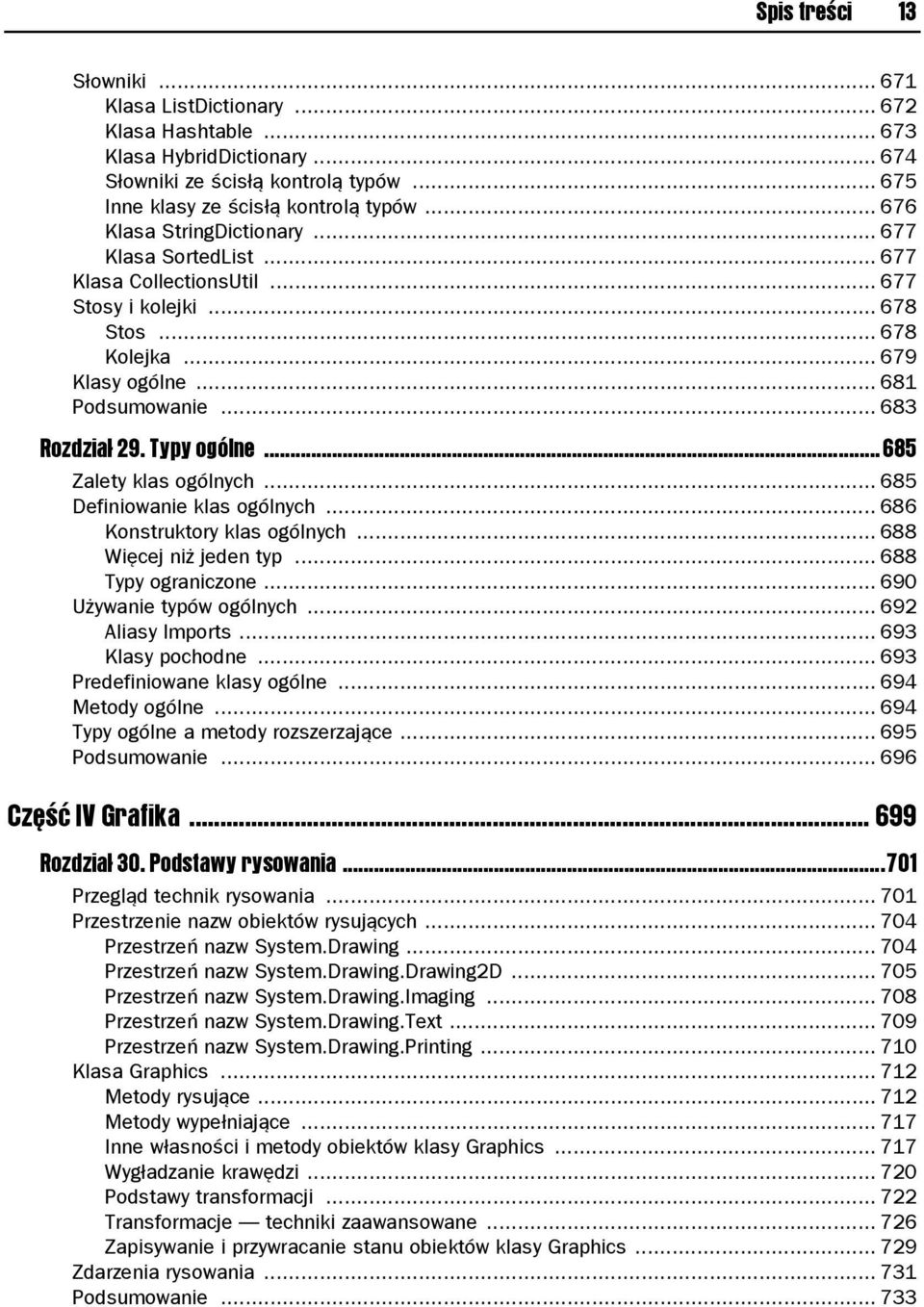 Typy ogólne...685 Zalety klas ogólnych... 685 Definiowanie klas ogólnych... 686 Konstruktory klas ogólnych... 688 Więcej niż jeden typ... 688 Typy ograniczone... 690 Używanie typów ogólnych.