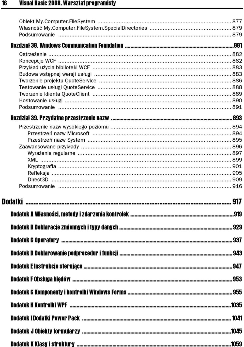 .. 886 Testowanie usługi QuoteService... 888 Tworzenie klienta QuoteClient... 889 Hostowanie usługi... 890 Podsumowanie... 891 Rozdział 39. Przydatne przestrzenie nazw.