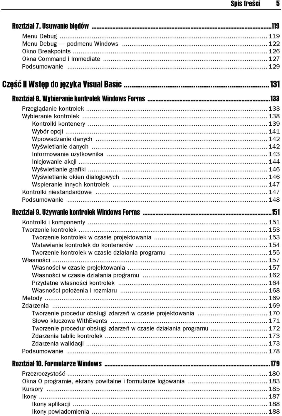 .. 141 Wprowadzanie danych... 142 Wyświetlanie danych... 142 Informowanie użytkownika... 143 Inicjowanie akcji... 144 Wyświetlanie grafiki... 146 Wyświetlanie okien dialogowych.