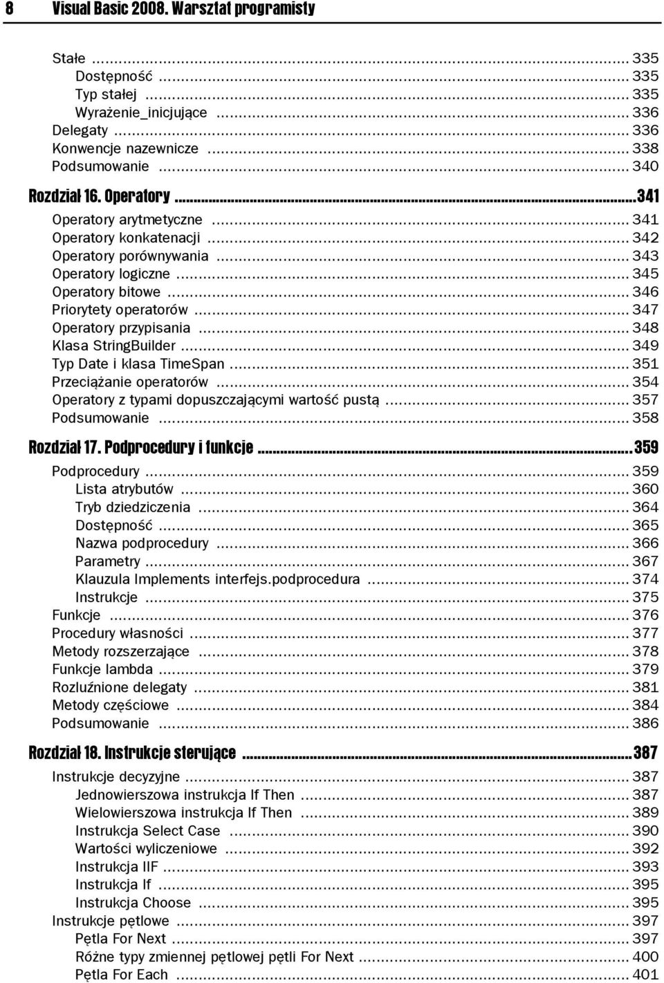 .. 347 Operatory przypisania... 348 Klasa StringBuilder... 349 Typ Date i klasa TimeSpan... 351 Przeciążanie operatorów... 354 Operatory z typami dopuszczającymi wartość pustą... 357 Podsumowanie.