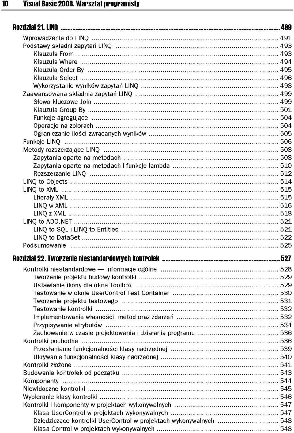 .. 504 Operacje na zbiorach... 504 Ograniczanie ilości zwracanych wyników... 505 Funkcje LINQ... 506 Metody rozszerzające LINQ... 508 Zapytania oparte na metodach.