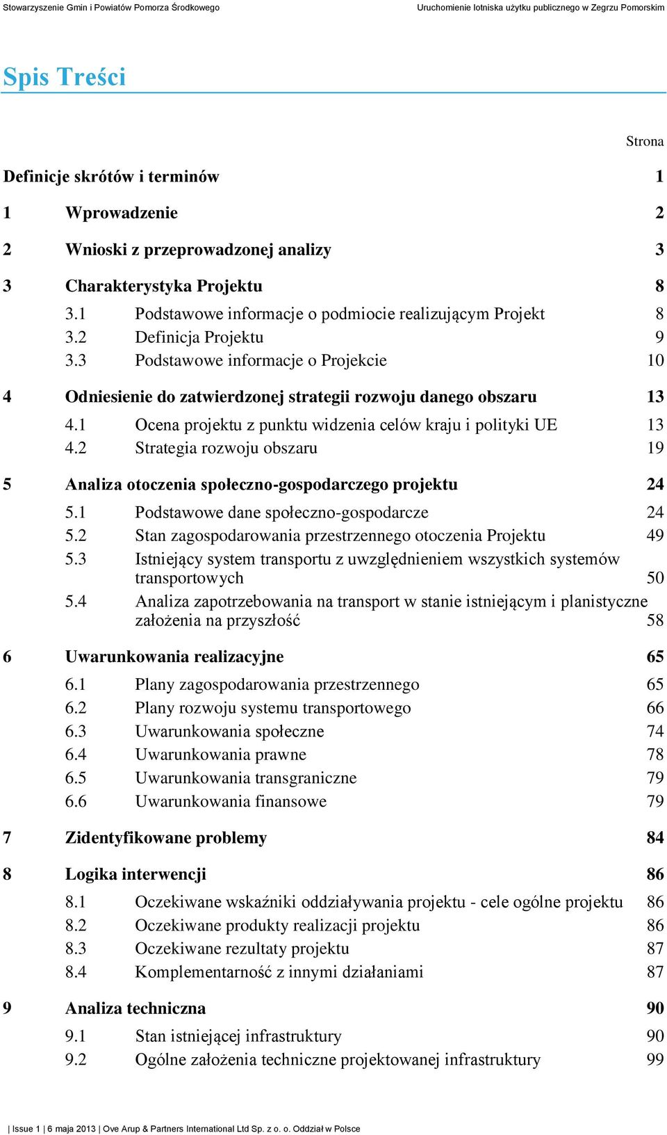 2 Strategia rozwoju obszaru 19 5 Analiza otoczenia społeczno-gospodarczego projektu 24 5.1 Podstawowe dane społeczno-gospodarcze 24 5.2 Stan zagospodarowania przestrzennego otoczenia Projektu 49 5.