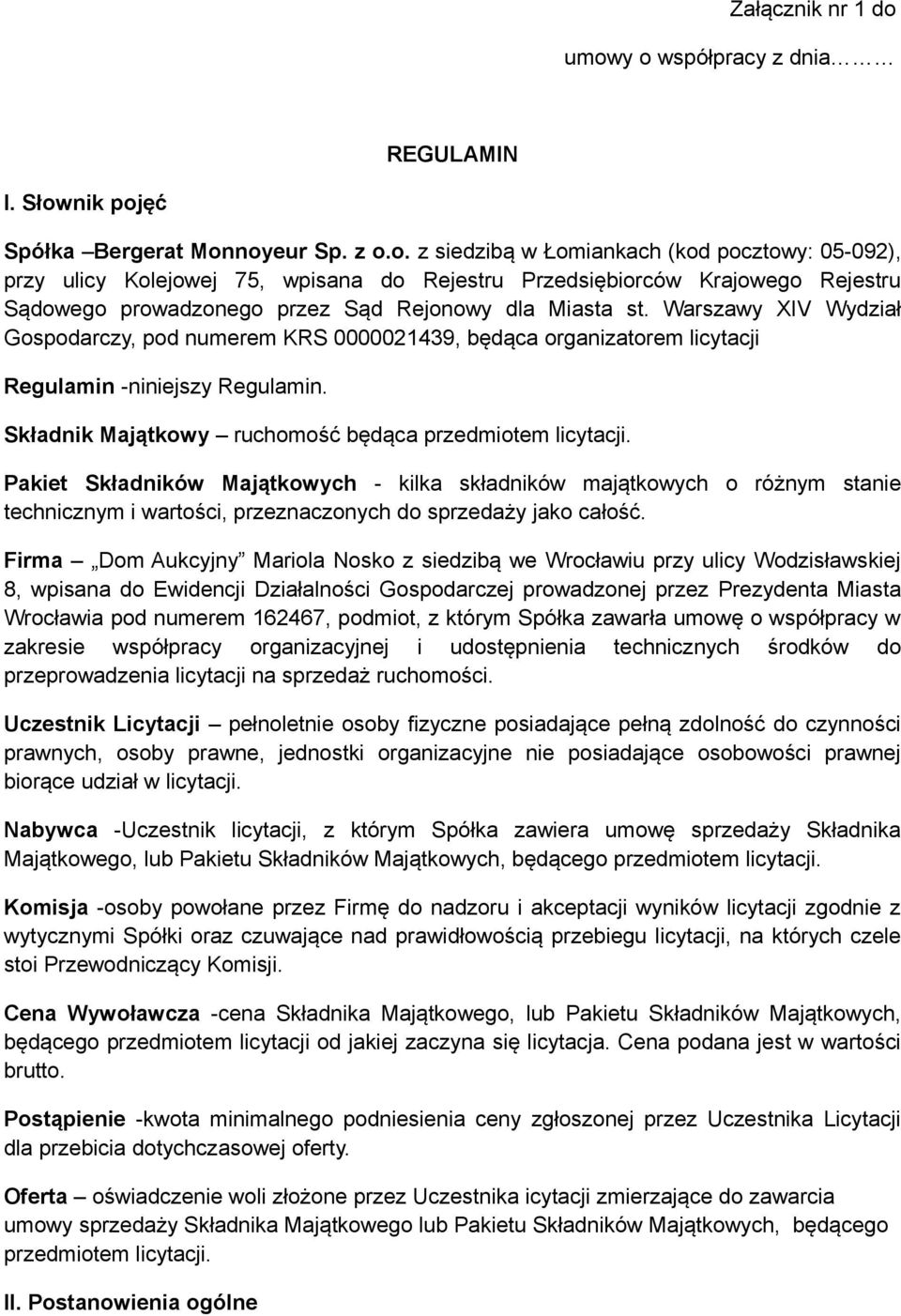 Warszawy XIV Wydział Gospodarczy, pod numerem KRS 0000021439, będąca organizatorem licytacji Regulamin -niniejszy Regulamin. Składnik Majątkowy ruchomość będąca przedmiotem licytacji.