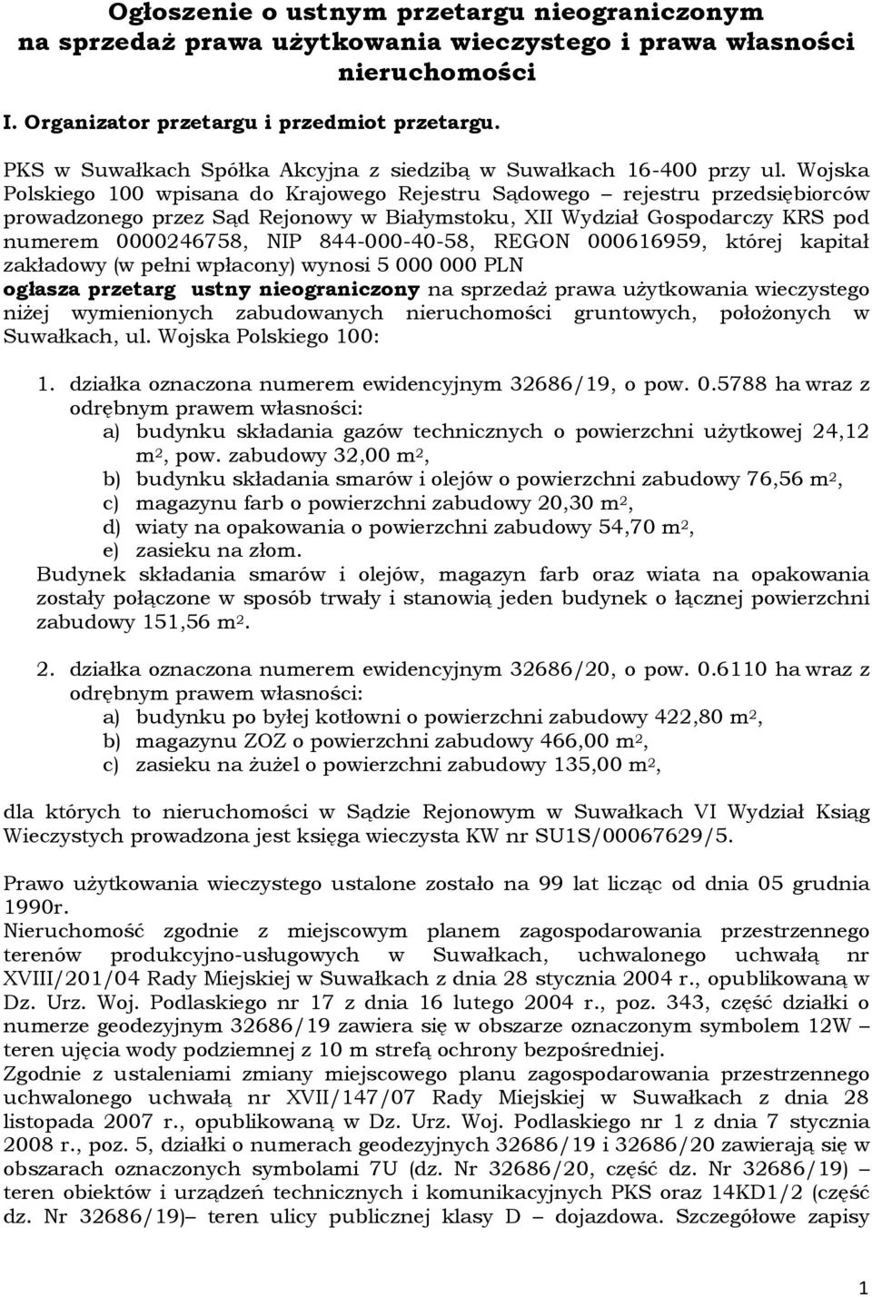 Wojska Polskiego 100 wpisana do Krajowego Rejestru Sądowego rejestru przedsiębiorców prowadzonego przez Sąd Rejonowy w Białymstoku, XII Wydział Gospodarczy KRS pod numerem 0000246758, NIP