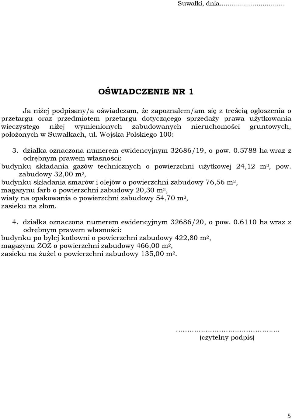 wymienionych zabudowanych nieruchomości gruntowych, położonych w Suwałkach, ul. Wojska Polskiego 100: 3. działka oznaczona numerem ewidencyjnym 32686/19, o pow. 0.